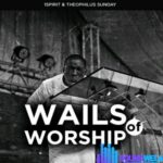 Theophilus Sunday – Wails Of Worship featured image Theophilus Sunday – Wails Of Worship – Theophilus Sunday – Wails Of Worship