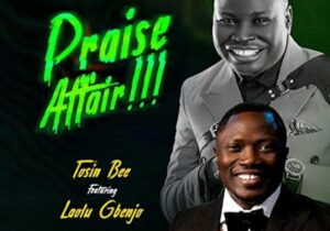 Tosin Bee – Praise Affair Ft Laolu Gbenja – Tosin Bee – Praise Affair Ft Laolu Gbenja