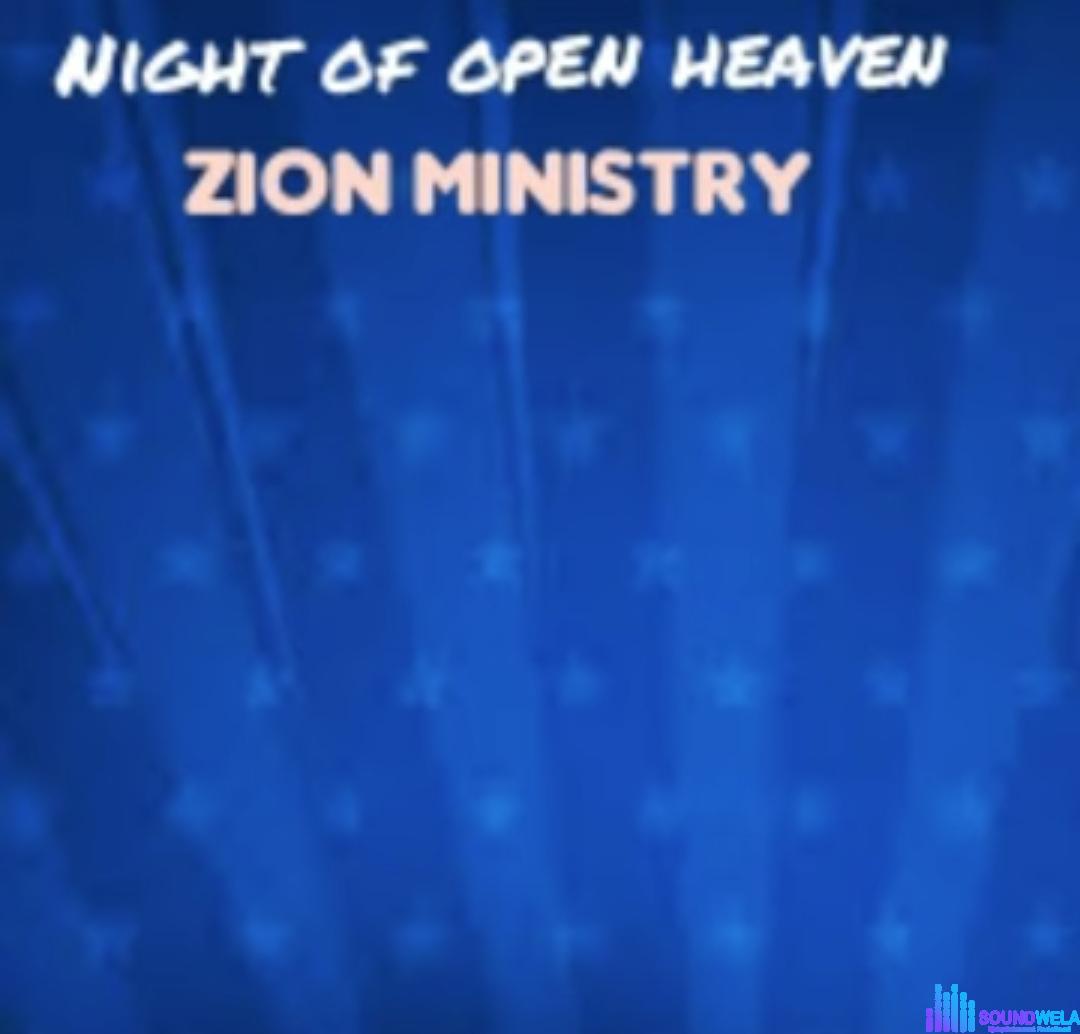 Zion Ministry - Night Of Open Heaven featured image Zion Ministry - Night Of Open Heaven – Zion Ministry Night Of Open Heaven Soundwela