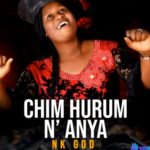 Nk God - Chim Hurum Na Anya featured image Nk God - Chim Hurum Na Anya – nk god chim hurum na Anya