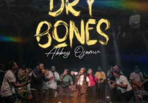 Abbey Ojomu – Dry Bones &ndash; Abbey Ojomu – Dry Bones