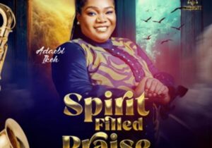 Adaobi Ikeh - Spirit Filled Praise featured image Adaobi Ikeh - Spirit Filled Praise – Adaobi Ikeh Spirit Filled Praise