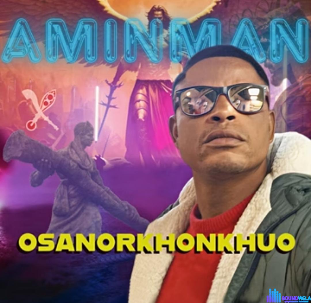 De AminMan - Osanorkhonkhuo featured image De AminMan - Osanorkhonkhuo – Aminman Osanorkhonkhuo