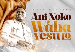 Carl Clottey – Ani Noko W'aha Yesu Lo – Carl Clottey – Ani Noko Waha Yesu Lo