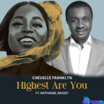 Chevelle Franklyn – Highest Are You ft Nathaniel Bassey featured image Chevelle Franklyn – Highest Are You ft Nathaniel Bassey – Chevelle Franklyn – Highest Are You ft Nathaniel Bassey