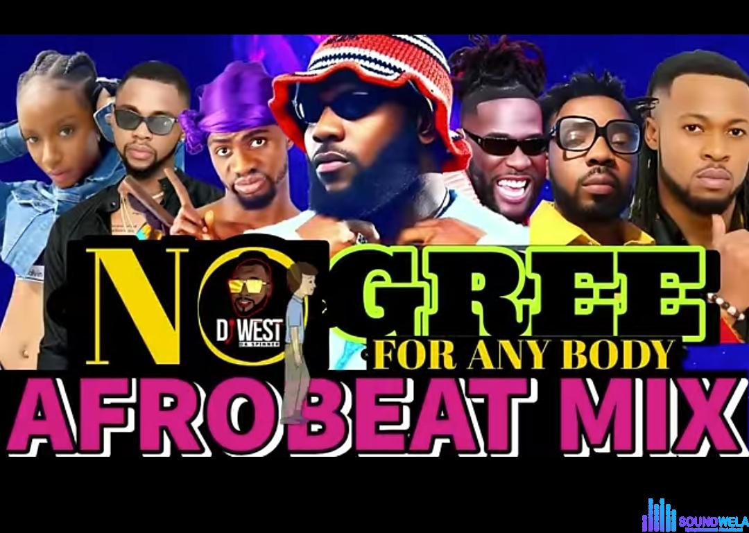 No Gree For Anybody Afrobeat Mix 2024 featured image No Gree For Anybody Afrobeat Mix 2024 – DJ West No gree for anybody Afrobeat