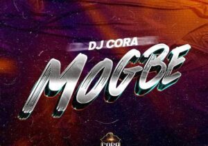 DJ Cora – Mogbe &ndash; DJ CORA Mogbe Soundwela