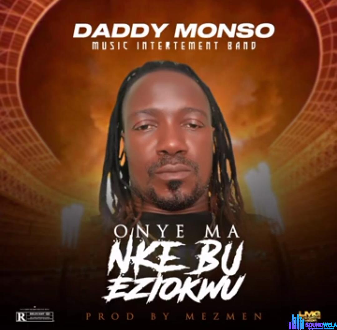 Daddy Monso - Onye Ma Nke Bu Eziokwu featured image Daddy Monso - Onye Ma Nke Bu Eziokwu – Daddy Monso songs