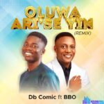 Db Comic – Oluwa Ari'se Yin (Remix) Ft BBO featured image Db Comic – Oluwa Ari'se Yin (Remix) Ft BBO – Db Comic – Oluwa Arise Yin Remix Ft BBO
