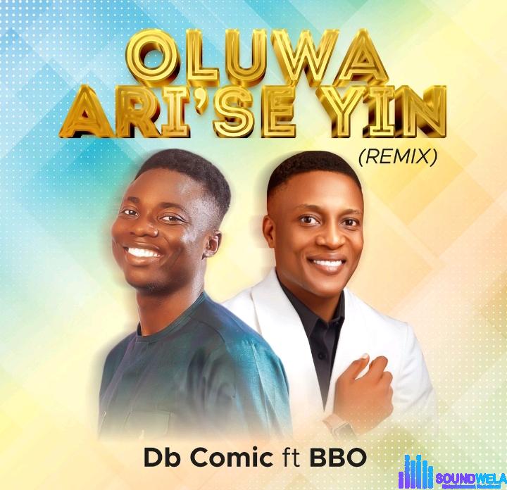 Db Comic – Oluwa Ari'se Yin (Remix) Ft BBO featured image Db Comic – Oluwa Ari'se Yin (Remix) Ft BBO – Db Comic – Oluwa Arise Yin Remix Ft BBO