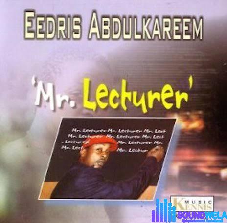 Eedris Abdulkareem – Mr. Lecturer featured image Eedris Abdulkareem – Mr. Lecturer – Eedris Abdulkareem Mr Lecturer Soundwela