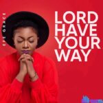Efe Grace – Lord Have Your Way featured image Efe Grace – Lord Have Your Way – Efe Grace – Lord Have Your Way