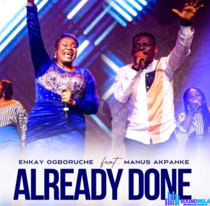 Enkay Ogboruche – Already Done ft Manus Akpanke featured image Enkay Ogboruche – Already Done ft Manus Akpanke – Enkay Ogboruche – Already Done ft Manus Akpanke