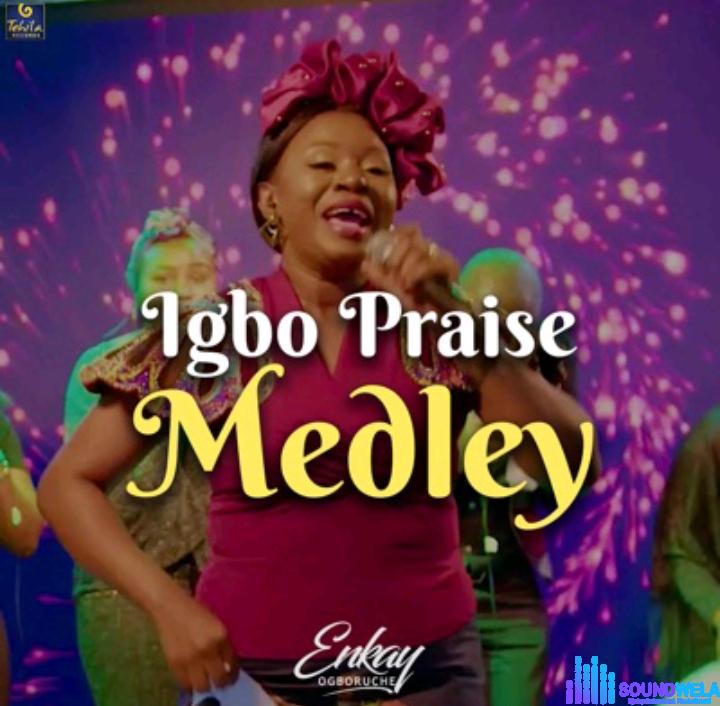 Enkay Ogboruche – Igbo Praise Medley featured image Enkay Ogboruche – Igbo Praise Medley – Enkay Ogboruche – Igbo Praise Medley