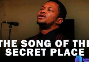 Evang. Lawrence Oyor – The Song Of The Secret Place – Evang. Lawrence Oyor – The Song Of The Secret Place