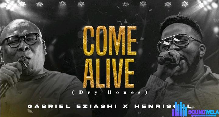Gabriel Eziashi & Henrisoul – Come Alive featured image Gabriel Eziashi & Henrisoul – Come Alive – Gabriel Eziashi Henrisoul – Come Alive