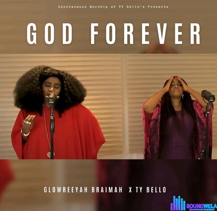 Glowreeyah Braimae – God Forever Ft Ty Bello featured image Glowreeyah Braimae – God Forever Ft Ty Bello – Glowreeyah Braimae – God Forever Ft Ty Bello