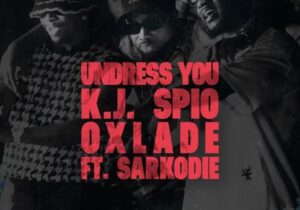 K.J Spio – Undress You ft. Oxlade & Sarkodie – IMG 20240202 134132