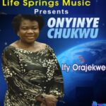 Ify Orajekwe - Chukwu Ma Echi – Ify Orajekwe songs
