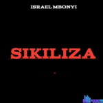 Israel Mbonyi – Sikiliza featured image Israel Mbonyi – Sikiliza – Israel Mbonyi – Sikiliza
