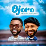 Mike Abdul – Ojoro ft Clement Whyte – Mike Abdul Ojoro ft Clement Whyte