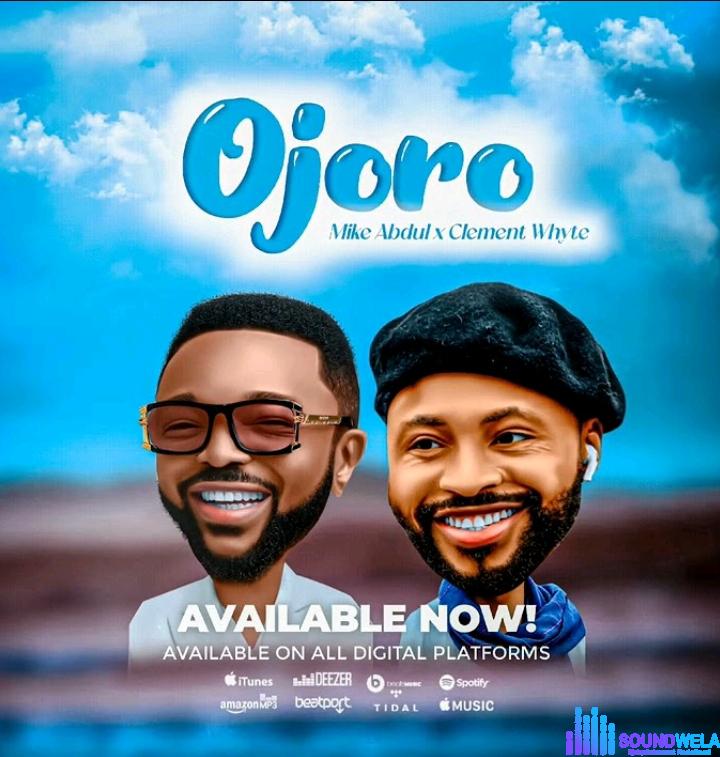 Mike Abdul – Ojoro ft Clement Whyte featured image Mike Abdul – Ojoro ft Clement Whyte – Mike Abdul Ojoro ft Clement Whyte