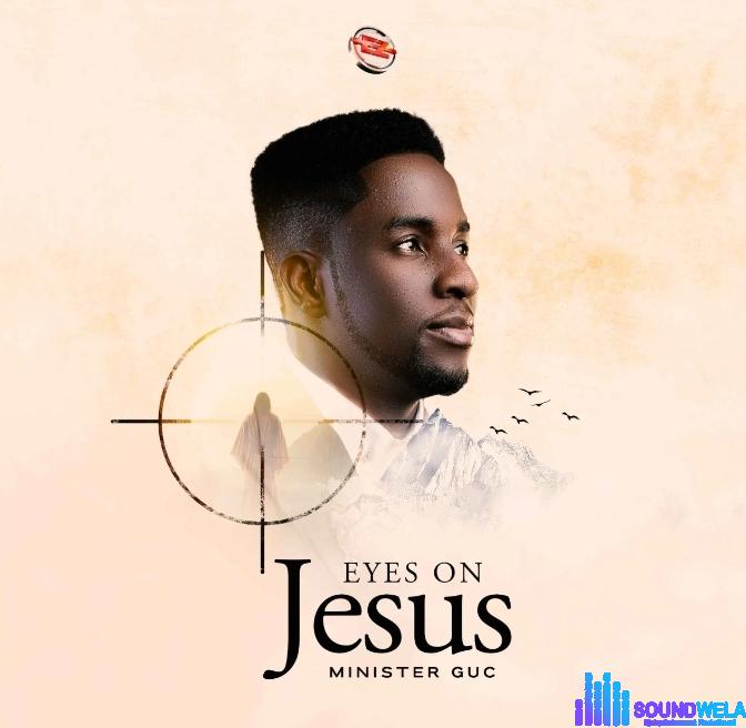 Minister GUC – Eyes On Jesus featured image Minister GUC – Eyes On Jesus – Minister GUC – Eyes On Jesus
