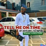 Onyeoma Tochukwu - Tell Me On Time featured image Onyeoma Tochukwu - Tell Me On Time – Onyeoma Tochukwu Tell Me On Time