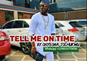 Onyeoma Tochukwu - Tell Me On Time featured image Onyeoma Tochukwu - Tell Me On Time – Onyeoma Tochukwu Tell Me On Time