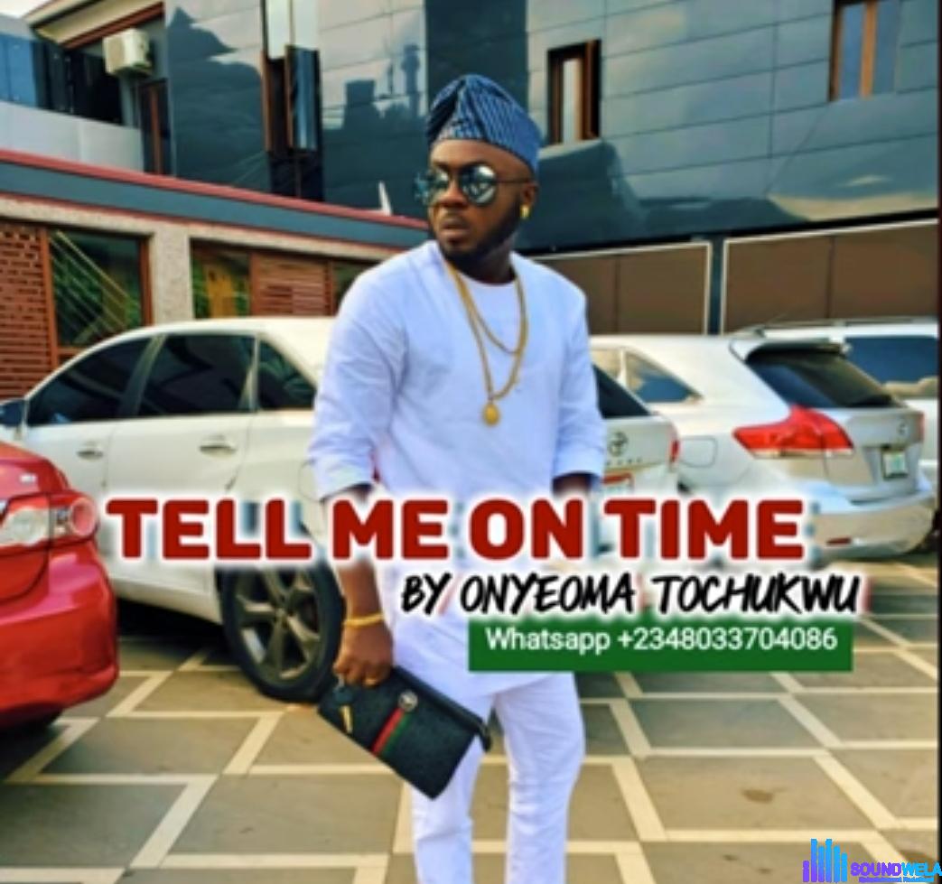 Onyeoma Tochukwu - Tell Me On Time featured image Onyeoma Tochukwu - Tell Me On Time – Onyeoma Tochukwu Tell Me On Time