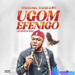 Onyeoma Tochukwu - Ugom Efenigo featured image Onyeoma Tochukwu - Ugom Efenigo – Onyeoma Tochukwu ugom efenigo