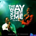 Pere Jason – The Way You See Me (Live) Ft. Progress featured image Pere Jason – The Way You See Me (Live) Ft. Progress – Pere Jason – The Way You See Me Live Feat. Progress