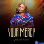 Queen Nzeh – Your Mercy featured image Queen Nzeh – Your Mercy – Queen Nzeh – Your Mercy