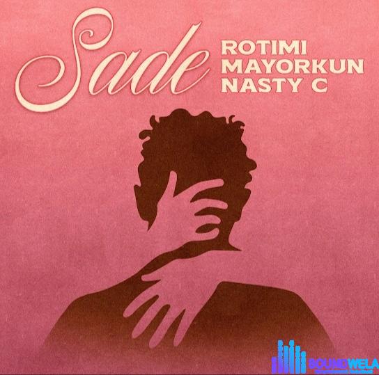 Rotimi – Sade ft. Mayorkun & Nasty C &ndash; Rotimi Sade ft Mayorkun Nasty C