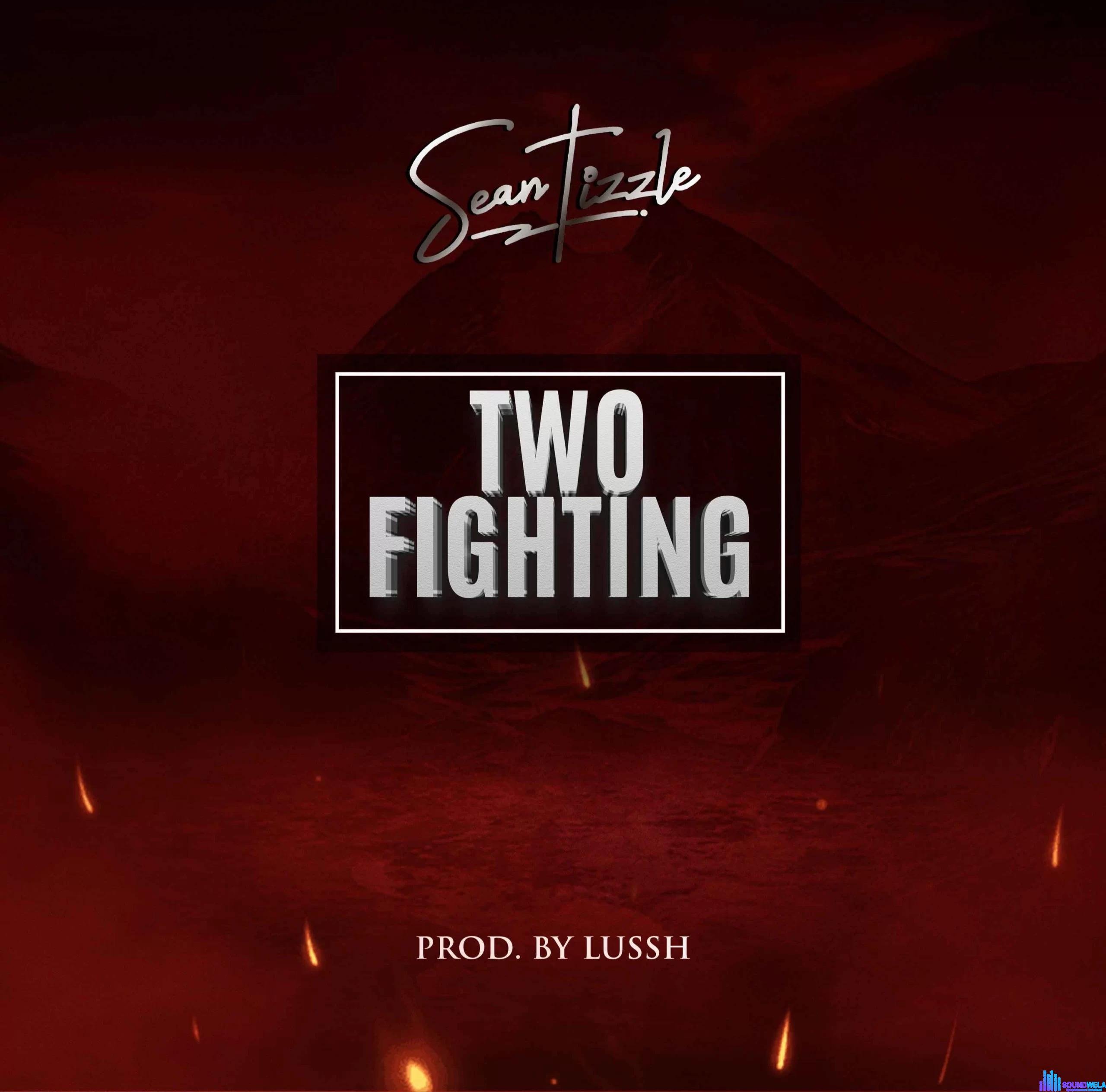 Sean Tizzle – Two Fighting featured image Sean Tizzle – Two Fighting – Sean Tizzle Two Fighting Soundwela