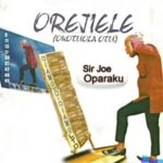 Sir Joe Oparaku - Orejiele featured image Sir Joe Oparaku - Orejiele – Sir Joe Oparaku Orejiele