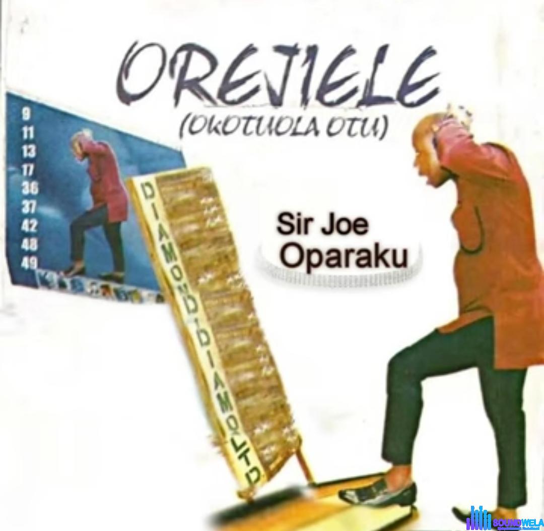 Sir Joe Oparaku - Orejiele featured image Sir Joe Oparaku - Orejiele – Sir Joe Oparaku Orejiele