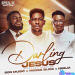 Son Music, Moses Bliss & Neeja – Darling Jesus (Special Version) featured image Son Music, Moses Bliss & Neeja – Darling Jesus (Special Version) – Son Music Moses Bliss Neeja – Darling Jesus Special Version