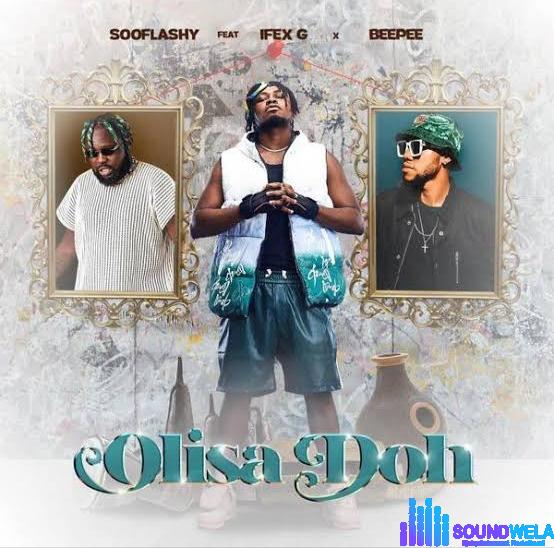 Sooflashy – Olisa Doh ft. Ifex G & Beepee D Rapgod featured image Sooflashy – Olisa Doh ft. Ifex G & Beepee D Rapgod –