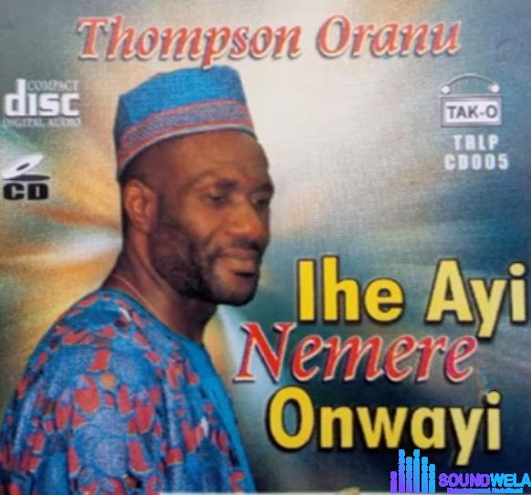 Thompson Oranu - Ihe Ayi Nemere Onweayi featured image Thompson Oranu - Ihe Ayi Nemere Onweayi – Thompson Oranu Ihe Ayi Nemere Onweayi