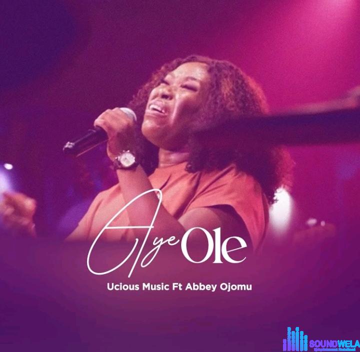 Ucious Music – Aye Ole Ft Abbey Ojomu featured image Ucious Music – Aye Ole Ft Abbey Ojomu – Ucious Music – Aye Ole Ft Abbey Ojomu