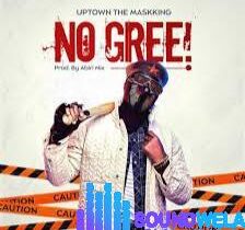 Uptown The MaskKing – No Gree &ndash; Uptown The MaskKing No Gree Soundwela