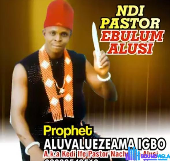 Prophet Aruvaluezeama - Ndi Pastor Ebulum Alusi featured image Prophet Aruvaluezeama - Ndi Pastor Ebulum Alusi – prophet Aruvaluezeama