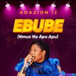 Adazion Ij – Ebube (Nmuo Na Apu Apu) featured image Adazion Ij – Ebube (Nmuo Na Apu Apu) – Adazion Ij – Ebube Nmuo Na Apu Apu
