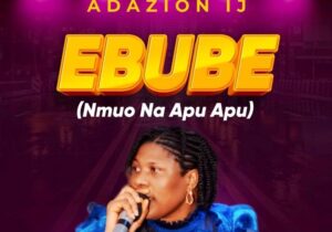 Adazion Ij – Ebube (Nmuo Na Apu Apu) featured image Adazion Ij – Ebube (Nmuo Na Apu Apu) – Adazion Ij – Ebube Nmuo Na Apu Apu