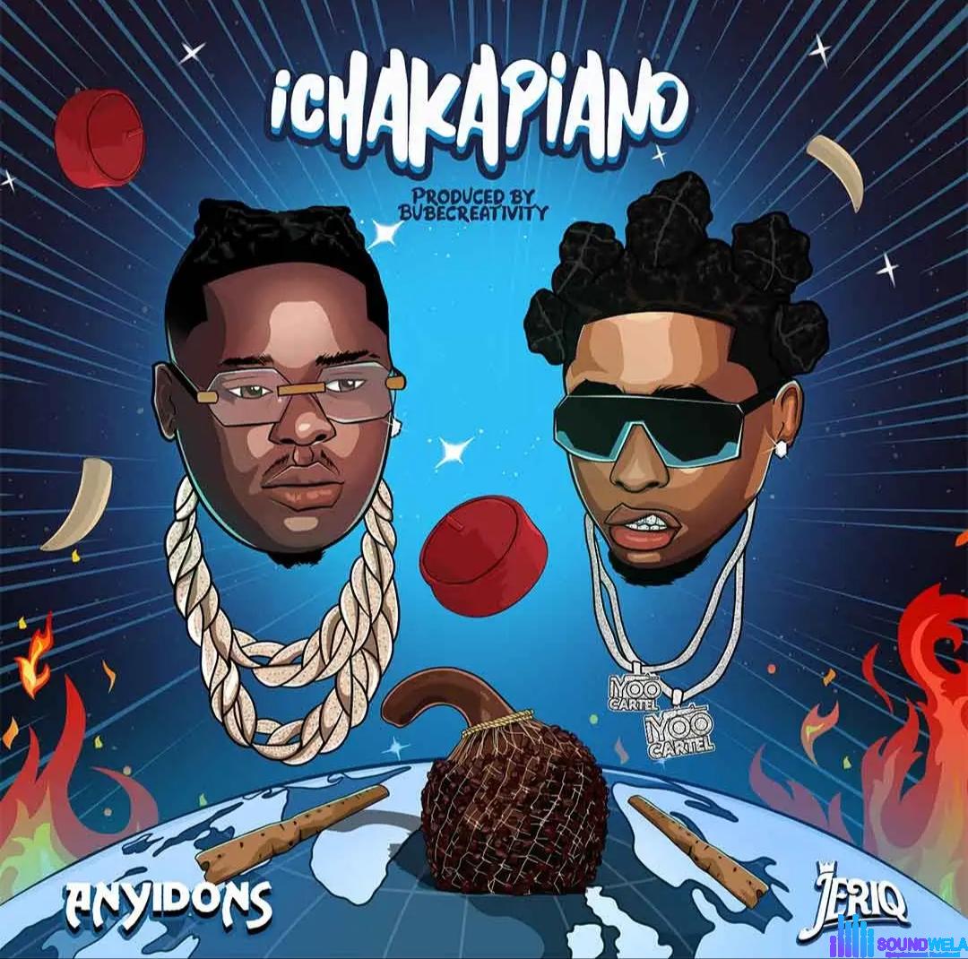 Anyidons – Ichakapiano ft. JeriQ &ndash; Anyidons Ichakapiano ft JeriQ