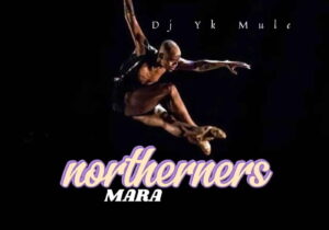 Dj Yk Mule – Northerners Mara – Dj Yk Mule Northerners Mara