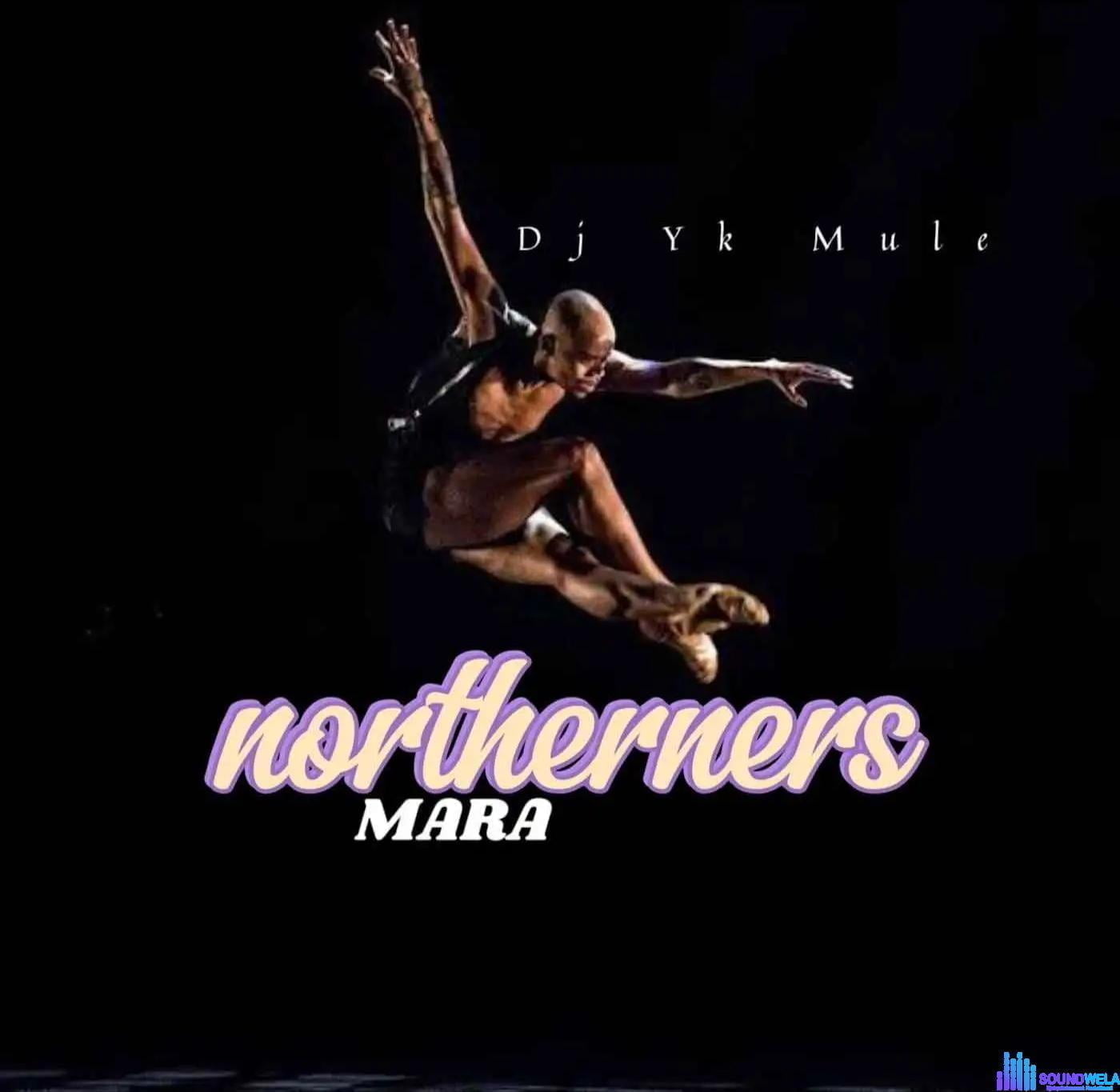 Dj Yk Mule – Northerners Mara featured image Dj Yk Mule – Northerners Mara – Dj Yk Mule Northerners Mara