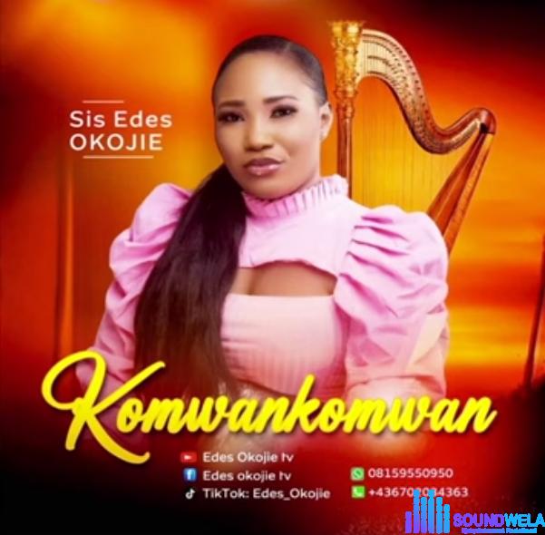 Sis Edes Okojie - Komwankomwan &ndash; Edes Okojie Komwankomwan
