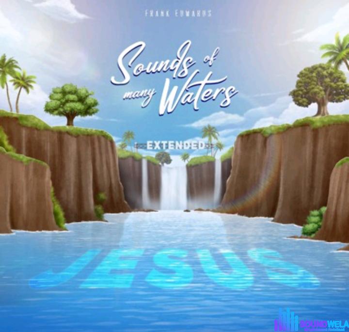 Frank Edwards – Sounds Of Many Waters The Deep (Deluxe) featured image Frank Edwards – Sounds Of Many Waters The Deep (Deluxe) – Frank Edwards – Sounds Of Many Waters The Deep